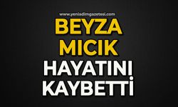 Beyza Mıcık hayatını kaybetti