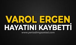 Varol Ergen hayatını kaybetti