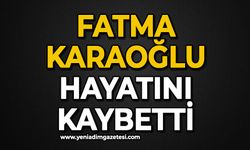 Fatma Karaoğlu hayatını kaybetti