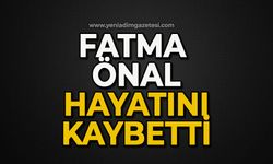 Fatma Önal hayatını kaybetti