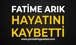 Fatime Arık hayatını kaybetti