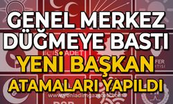 Genel Merkez düğmeye bastı: Yeni başkan atamaları yapıldı