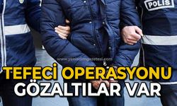 Tefeci operasyonu: Gözaltılar var