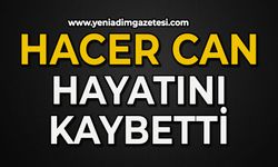 Hacer Can hayatını kaybetti