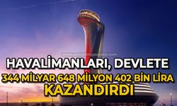 Havalimanları, devlete 344 milyar 648 milyon 402 bin lira kazandırdı