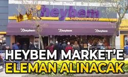 Heybem Market'e eleman alınacak