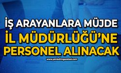 İş arayanlara müjde: İl Müdürlüğü'ne personel alınacak