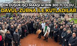 En düşük işçi maaşı 41 bin 300 TL oldu: Davul-zurna ile kutladılar