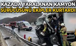 Kazada sıkışan kamyon sürücüsünü ekipler kurtardı