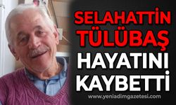 Selahattin Tülübaş hayatını kaybetti