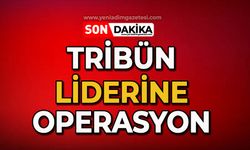 Tribün liderine operasyon yapıldı