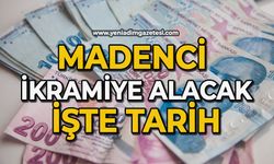 Madenci ikramiye alacak: İşte tarih