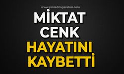 Miktat Cenk hayatını kaybetti