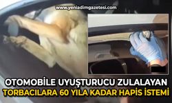 Otomobile zulanmış uyuşturucu hapla yakalanmışlardı: 5 sanık için 60 yıla kadar hapis cezası istendi