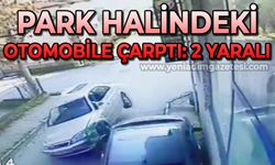 Park halindeki otomobile böyle çarptı: 2 yaralı