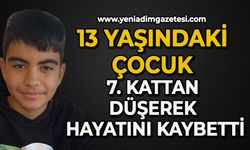 13 yaşındaki çocuk 7. kattan düşerek hayatını kaybetti