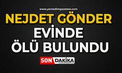 85 yaşındaki Nejdet Gönder, evinde ölü bulundu