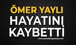 Ömer Yaylı hayatını kaybetti