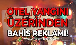 Bolu'da yaşanan otel yangını üzerinden bahis reklamı