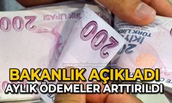 Bakanlık açıkladı: Aylık ödemeler arttırıldı