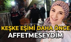 Eşini öldüren polis memuru: “Keşke eşimi daha önce affetmeseydim"