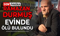 Ramazan Durmuş evinde ölü bulundu