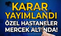 Karar yayımlandı: Özel Hastaneler mercek altında!