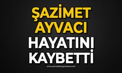 Şazimet Ayvacı hayatını kaybetti