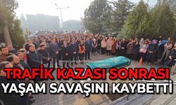 Trafik kazası sonrası 53 günlük yaşam savaşını kaybetti