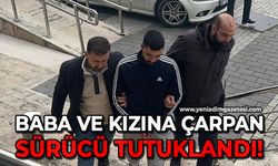 Baba ve 6 yaşındaki kızına çarpan sürücü tutuklandı