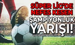 Süper Lig’de nefes kesen şampiyonluk yarışı