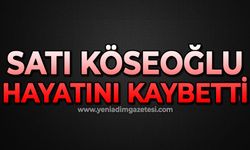 Satı Köseoğlu hayatını kaybetti