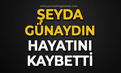 Şeyda Günaydın hayatını kaybetti