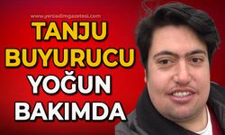 Tanju Buyurucu yoğun bakımda