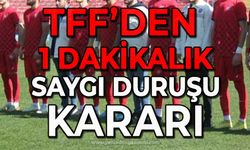 TFF'den 1 dakikalık saygı duruşu kararı!