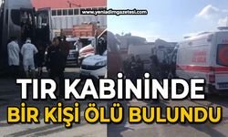 Tır kabininde bir kişi ölü bulundu