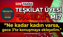 Teşkilat üyesi panelci mi ?  "Ne kadar kadın varsa, gece 3'te konuşmaya ekleyelim!"