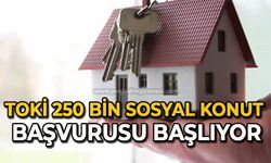 TOKİ 250 bin sosyal konut başvurusu başlıyor