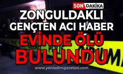 Zonguldaklı gençten acı haber: Evinde ölü bulundu