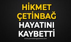 Hikmet Çetinbağ hayatını kaybetti