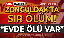 Zonguldak'ta sır ölüm: Evde ölü var!