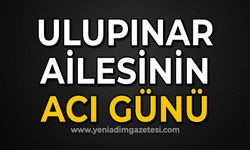 Ulupınar ailesinin acı günü