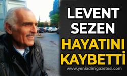 Levent Sezen hayatını kaybetti