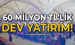 60 Milyonluk dev yatırım yapılacak