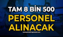 Tam 8 bin 500 personel alınacak