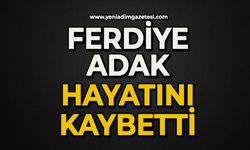 Ferdiye Adak hayatını kaybetti