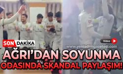 Ağrı'dan soyunma odasında skandal paylaşım!