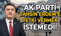 AK Parti Tahsin Erdem'e yetki vermek istemedi