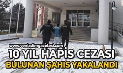 10 yıl hapis cezası ile aranan şahıs yakalandı