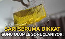 Sarı serum uyarısı: "Ciddi alerjik reaksiyon yapıyor, ölümle sonuçlanıyor"